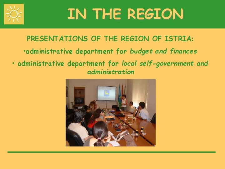 IN THE REGION PRESENTATIONS OF THE REGION OF ISTRIA: • administrative department for budget