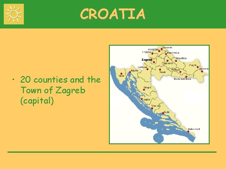 CROATIA • 20 counties and the Town of Zagreb (capital) 
