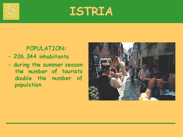 ISTRIA POPULATION: - 206. 344 inhabitants - during the summer season the number of