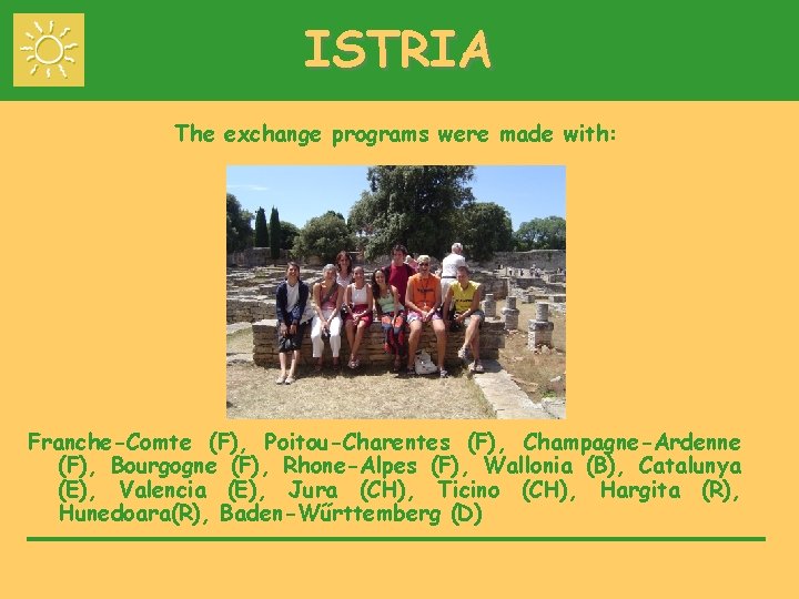 ISTRIA The exchange programs were made with: Franche-Comte (F), Poitou-Charentes (F), Champagne-Ardenne (F), Bourgogne