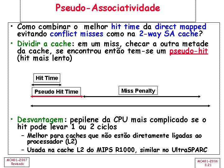 Pseudo-Associatividade • Como combinar o melhor hit time da direct mapped evitando conflict misses