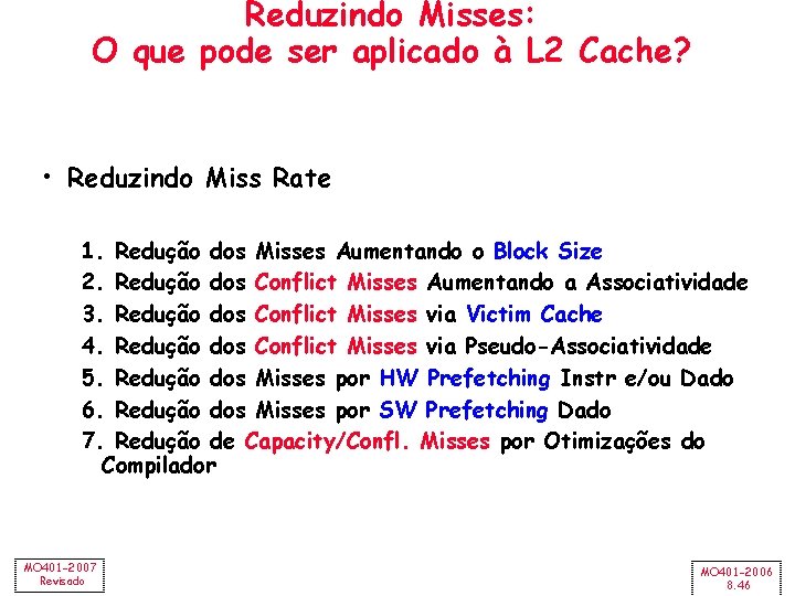 Reduzindo Misses: O que pode ser aplicado à L 2 Cache? • Reduzindo Miss