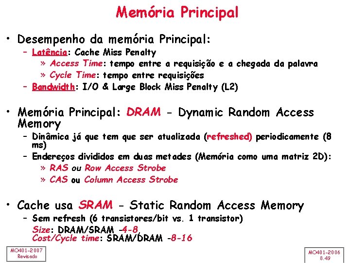 Memória Principal • Desempenho da memória Principal: – Latência: Cache Miss Penalty » Access