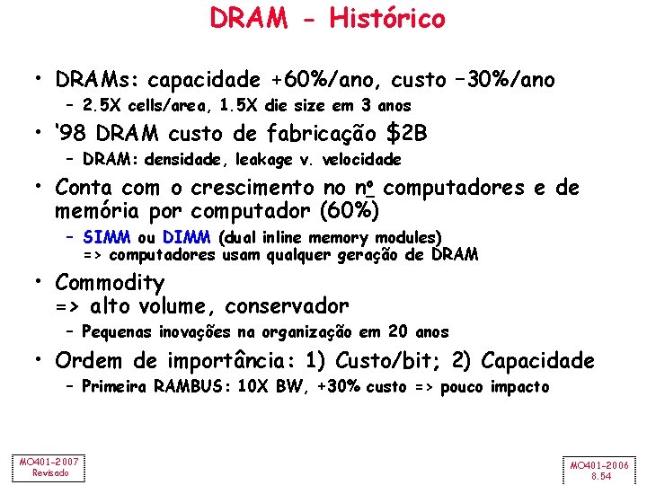 DRAM - Histórico • DRAMs: capacidade +60%/ano, custo – 30%/ano – 2. 5 X