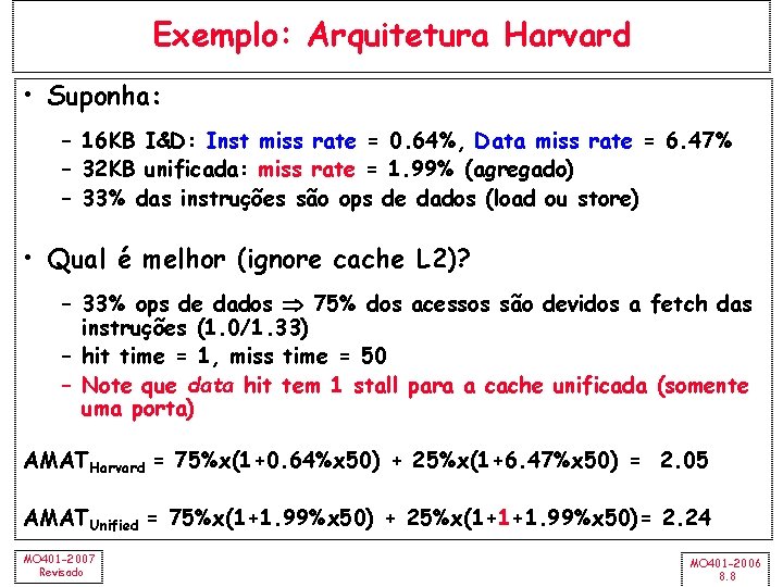 Exemplo: Arquitetura Harvard • Suponha: – 16 KB I&D: Inst miss rate = 0.