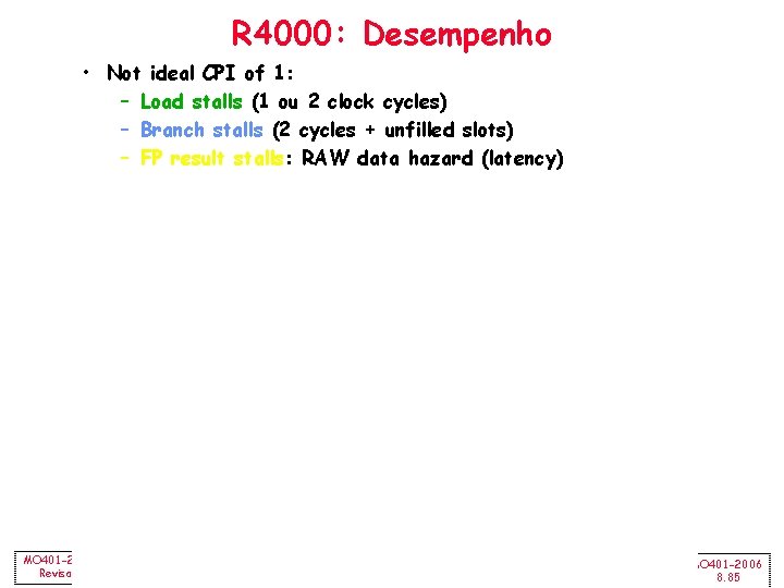 R 4000: Desempenho • Not ideal CPI of 1: – Load stalls (1 ou