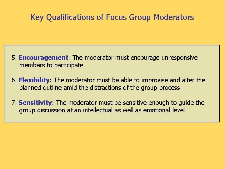 Key Qualifications of Focus Group Moderators 5. Encouragement: The moderator must encourage unresponsive members