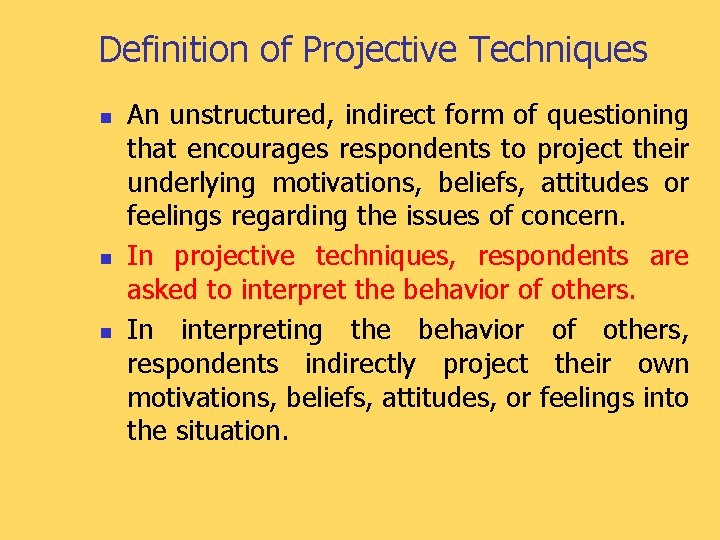 Definition of Projective Techniques n n n An unstructured, indirect form of questioning that