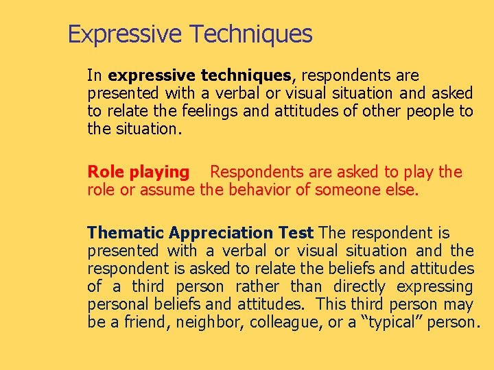 Expressive Techniques In expressive techniques, respondents are presented with a verbal or visual situation