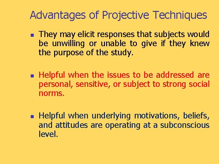 Advantages of Projective Techniques n n n They may elicit responses that subjects would