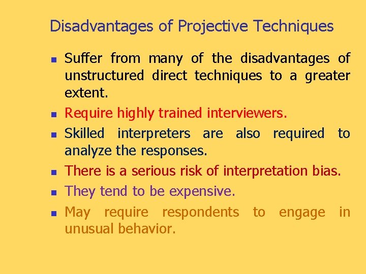 Disadvantages of Projective Techniques n n n Suffer from many of the disadvantages of