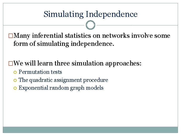 Simulating Independence �Many inferential statistics on networks involve some form of simulating independence. �We