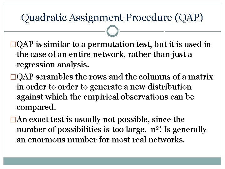 Quadratic Assignment Procedure (QAP) �QAP is similar to a permutation test, but it is