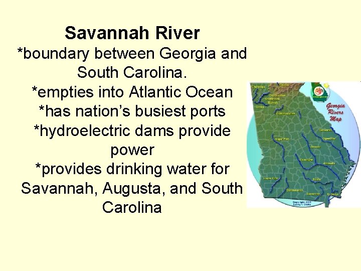 Savannah River *boundary between Georgia and South Carolina. *empties into Atlantic Ocean *has nation’s
