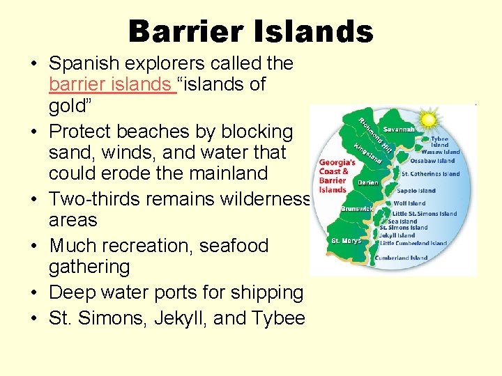 Barrier Islands • Spanish explorers called the barrier islands “islands of gold” • Protect
