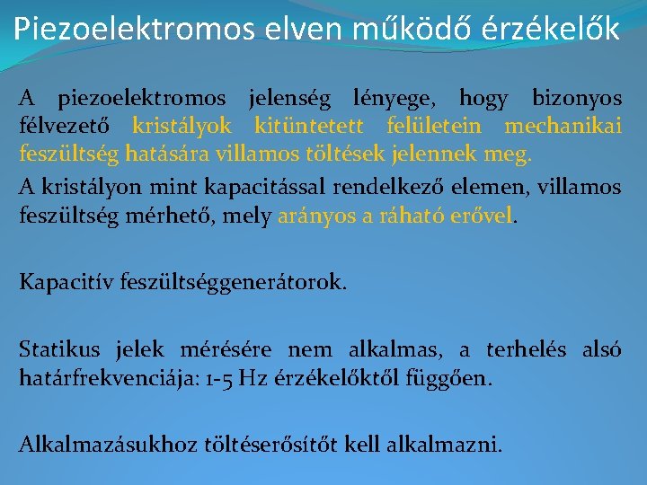 Piezoelektromos elven működő érzékelők A piezoelektromos jelenség lényege, hogy bizonyos félvezető kristályok kitüntetett felületein