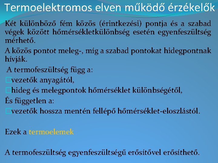 Termoelektromos elven működő érzékelők Két különböző fém közös (érintkezési) pontja és a szabad végek