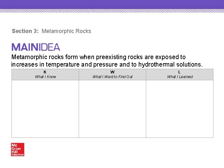 Section 3: Metamorphic Rocks Metamorphic rocks form when preexisting rocks are exposed to increases