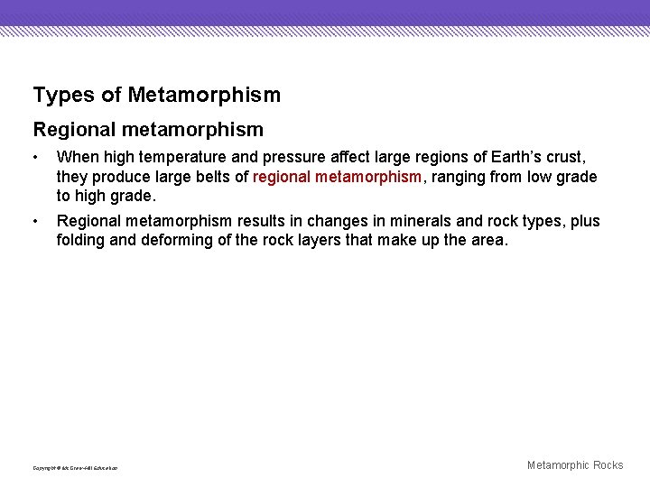 Types of Metamorphism Regional metamorphism • When high temperature and pressure affect large regions
