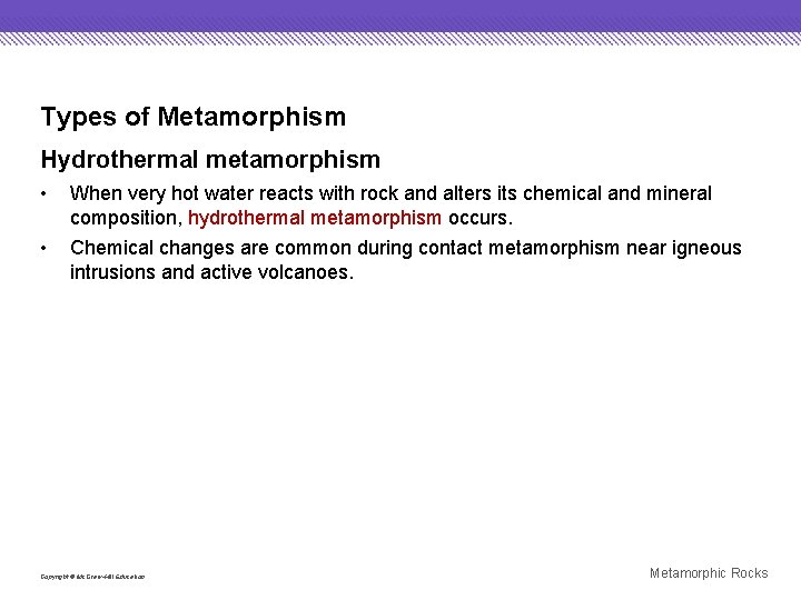 Types of Metamorphism Hydrothermal metamorphism • When very hot water reacts with rock and