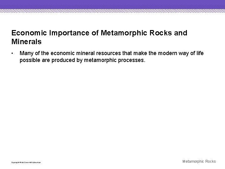Economic Importance of Metamorphic Rocks and Minerals • Many of the economic mineral resources