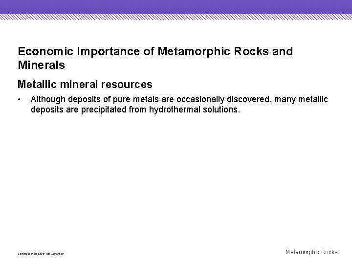 Economic Importance of Metamorphic Rocks and Minerals Metallic mineral resources • Although deposits of