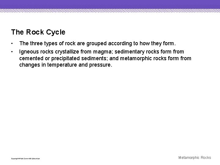 The Rock Cycle • • The three types of rock are grouped according to