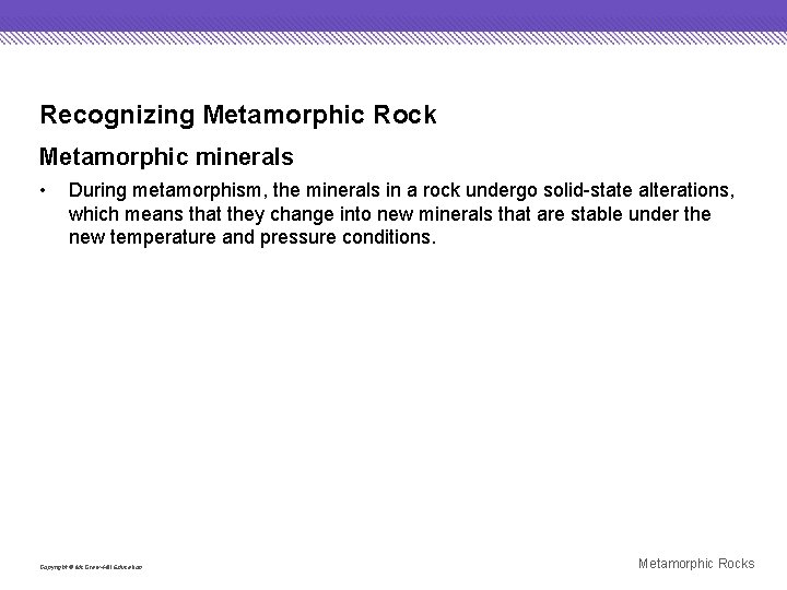 Recognizing Metamorphic Rock Metamorphic minerals • During metamorphism, the minerals in a rock undergo