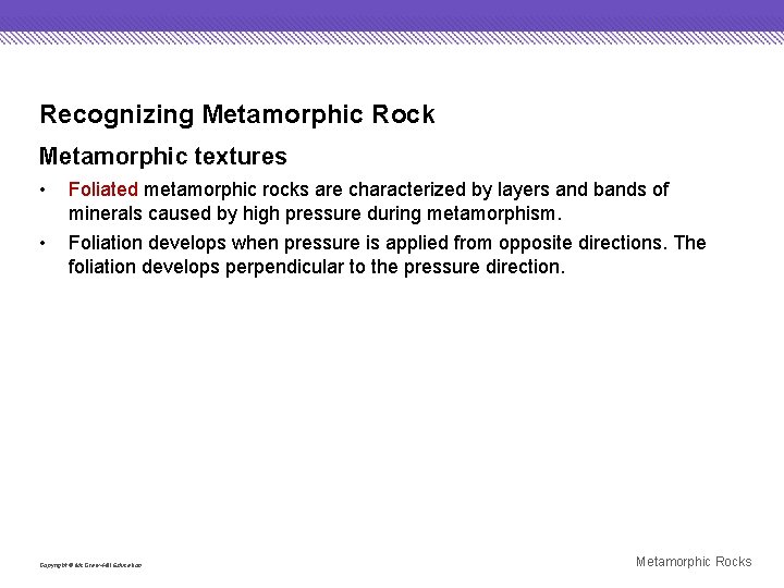 Recognizing Metamorphic Rock Metamorphic textures • Foliated metamorphic rocks are characterized by layers and