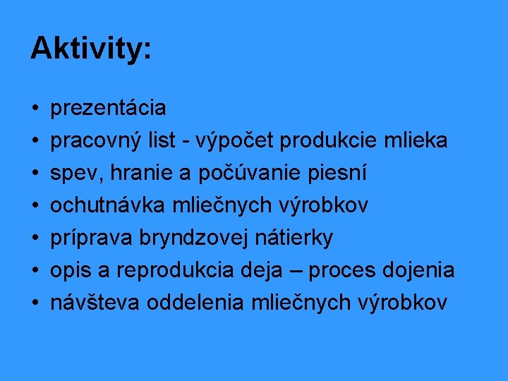 Aktivity: • • prezentácia pracovný list - výpočet produkcie mlieka spev, hranie a počúvanie