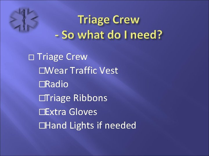 � Triage Crew �Wear Traffic Vest �Radio �Triage Ribbons �Extra Gloves �Hand Lights if