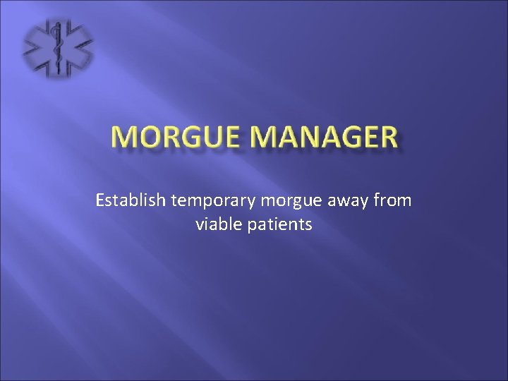 Establish temporary morgue away from viable patients 