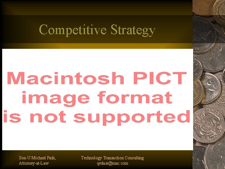 Competitive Strategy Son-U Michael Paik, Attorney-at-Law Technology Transaction Consulting qedasi@mac. com 