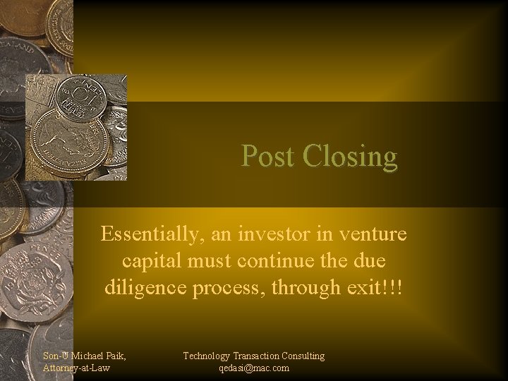 Post Closing Essentially, an investor in venture capital must continue the due diligence process,