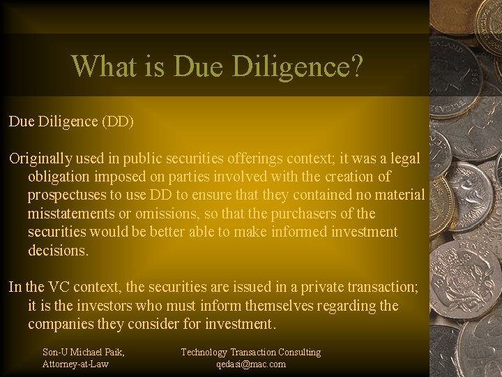 What is Due Diligence? Due Diligence (DD) Originally used in public securities offerings context;