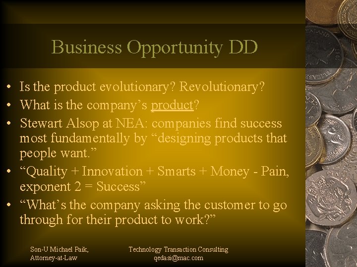 Business Opportunity DD • Is the product evolutionary? Revolutionary? • What is the company’s