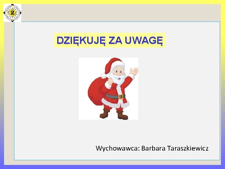 DZIĘKUJĘ ZA UWAGĘ Wychowawca: Barbara Taraszkiewicz 