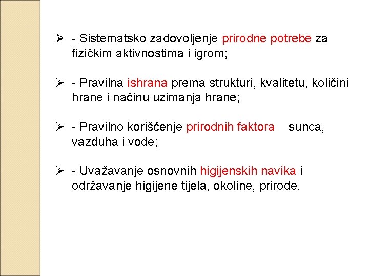 Ø - Sistematsko zadovoljenje prirodne potrebe za fizičkim aktivnostima i igrom; Ø - Pravilna