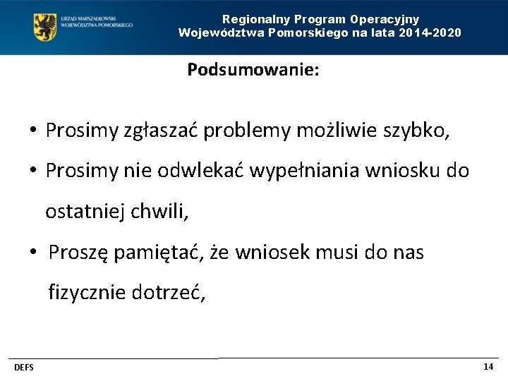 Regionalny Program Operacyjny Województwa Pomorskiego na lata 2014 -2020 Podsumowanie: • Prosimy zgłaszać problemy