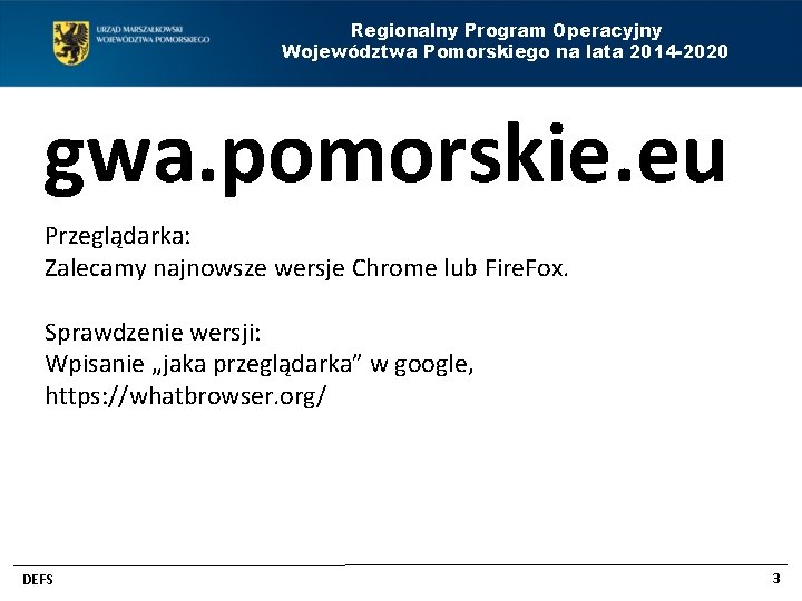 Regionalny Program Operacyjny Województwa Pomorskiego na lata 2014 -2020 gwa. pomorskie. eu Przeglądarka: Zalecamy