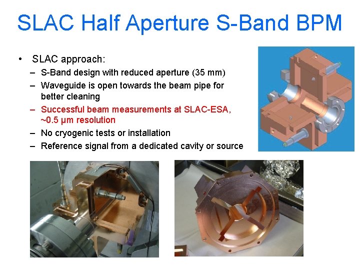 SLAC Half Aperture S-Band BPM • SLAC approach: – S-Band design with reduced aperture