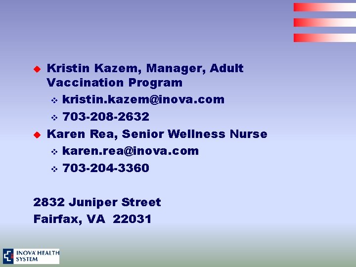 u u Kristin Kazem, Manager, Adult Vaccination Program v kristin. kazem@inova. com v 703