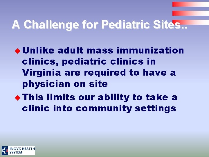 A Challenge for Pediatric Sites. . u Unlike adult mass immunization clinics, pediatric clinics