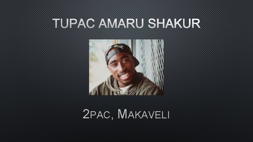TUPAC AMARU SHAKUR 2 PAC, MAKAVELI 