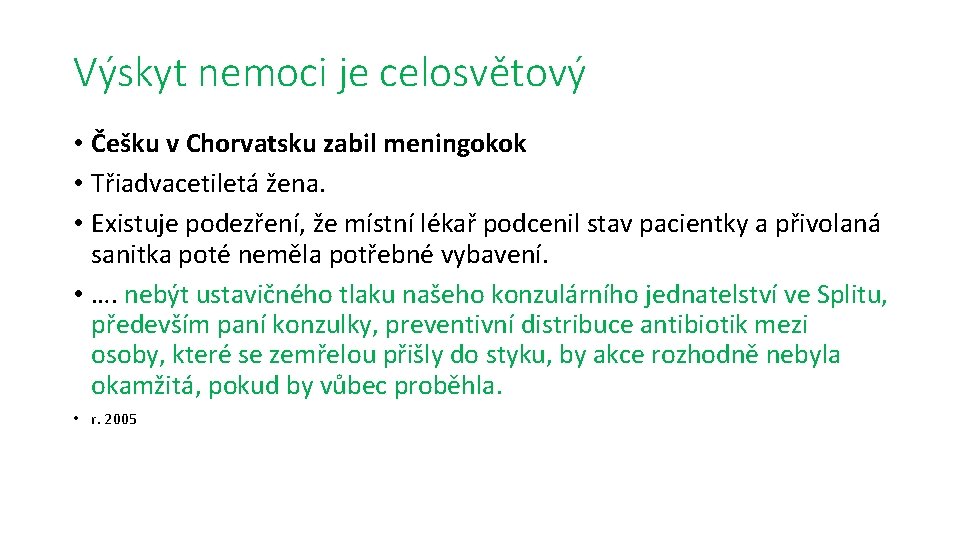 Výskyt nemoci je celosvětový • Češku v Chorvatsku zabil meningokok • Třiadvacetiletá žena. •