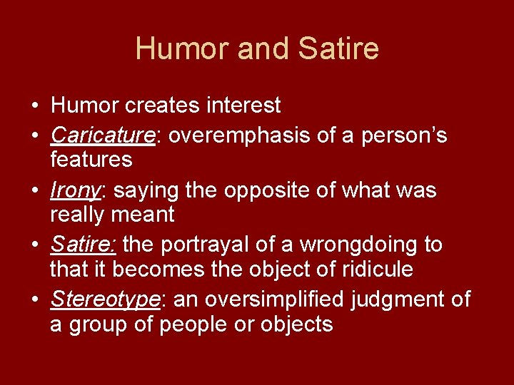 Humor and Satire • Humor creates interest • Caricature: overemphasis of a person’s features