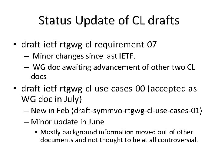 Status Update of CL drafts • draft-ietf-rtgwg-cl-requirement-07 – Minor changes since last IETF. –