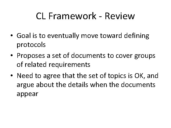 CL Framework - Review • Goal is to eventually move toward defining protocols •