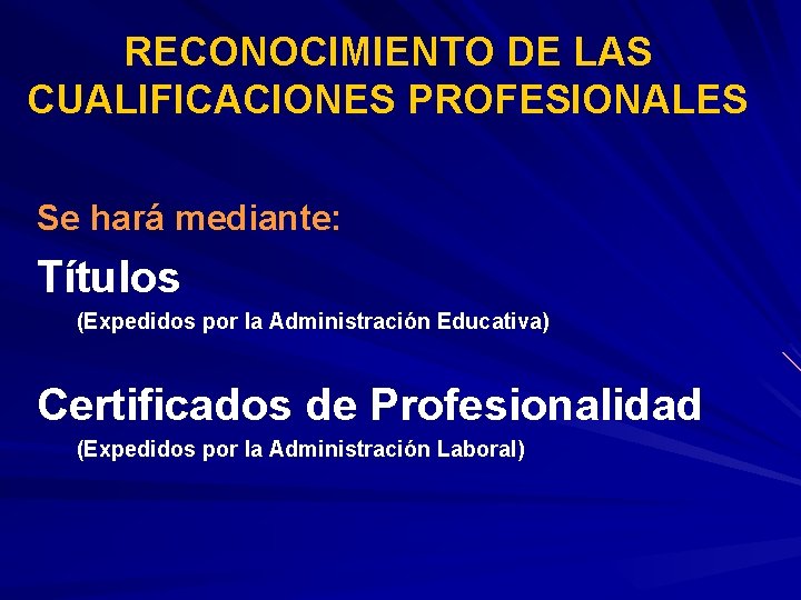 RECONOCIMIENTO DE LAS CUALIFICACIONES PROFESIONALES Se hará mediante: Títulos (Expedidos por la Administración Educativa)