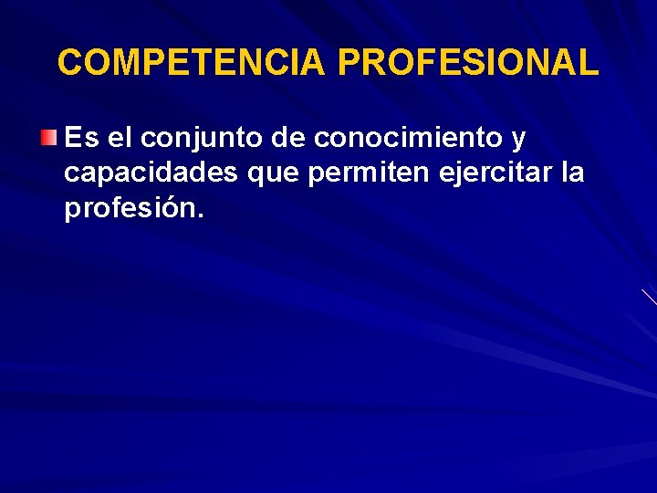 COMPETENCIA PROFESIONAL Es el conjunto de conocimiento y capacidades que permiten ejercitar la profesión.